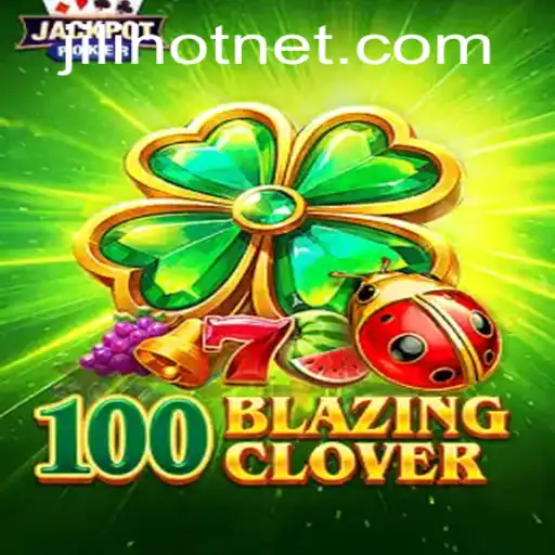 Exploring the Thrilling World of 100BlazingClover and JILIHOT